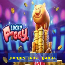 juegos para ganar dinero de verdad gratis